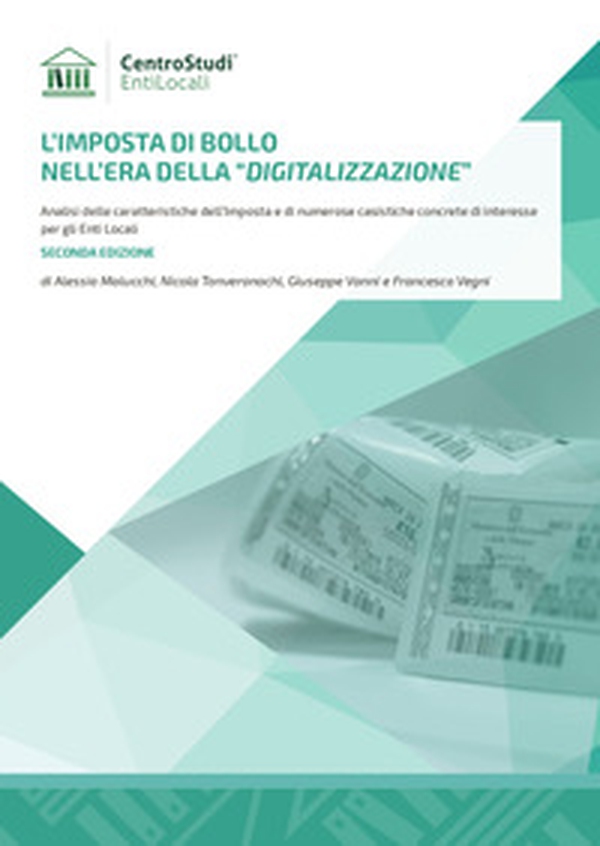 L'imposta di bollo nell'era della «digitalizzazione». Analisi delle caratteristiche dell'Imposta e di numerose casistiche concrete di interesse per gli Enti Locali - Librerie.coop L'imposta di bollo nell'era della «digitalizzazione». Analisi delle caratteristiche dell'Imposta e di numerose casistiche concrete di interesse per gli Enti Locali - Librerie.coop