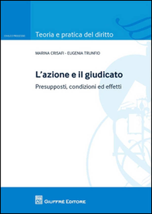 L'azione e il giudicato. Presupposti, condizioni ed effetti - Librerie.coop L'azione e il giudicato. Presupposti, condizioni ed effetti - Librerie.coop