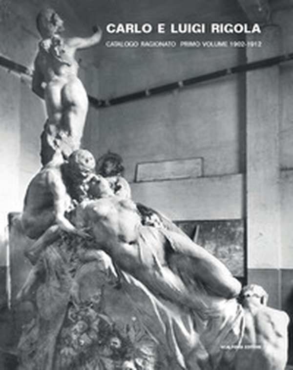 Carlo e Luigi Rigola. Catalogo ragionato - Librerie.coop Carlo e Luigi Rigola. Catalogo ragionato - Librerie.coop