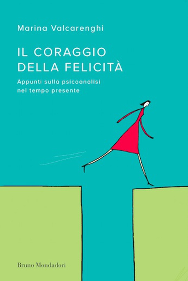 Il coraggio della felicità. Appunti sulla psicoanalisi nel tempo presente - Librerie.coop Il coraggio della felicità. Appunti sulla psicoanalisi nel tempo presente - Librerie.coop