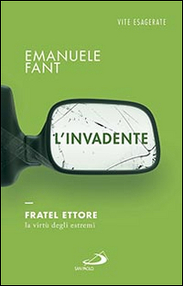 L'invadente. Fratel Ettore, la virtù degli estremi - Librerie.coop L'invadente. Fratel Ettore, la virtù degli estremi - Librerie.coop