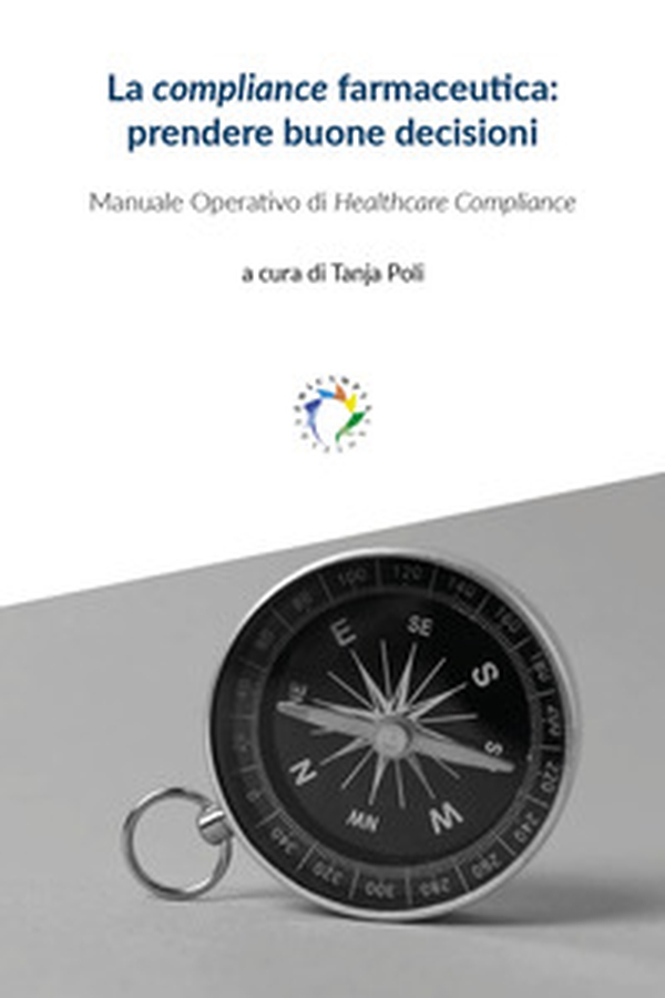 La compliance farmaceutica: prendere buone decisioni - Librerie.coop La compliance farmaceutica: prendere buone decisioni - Librerie.coop