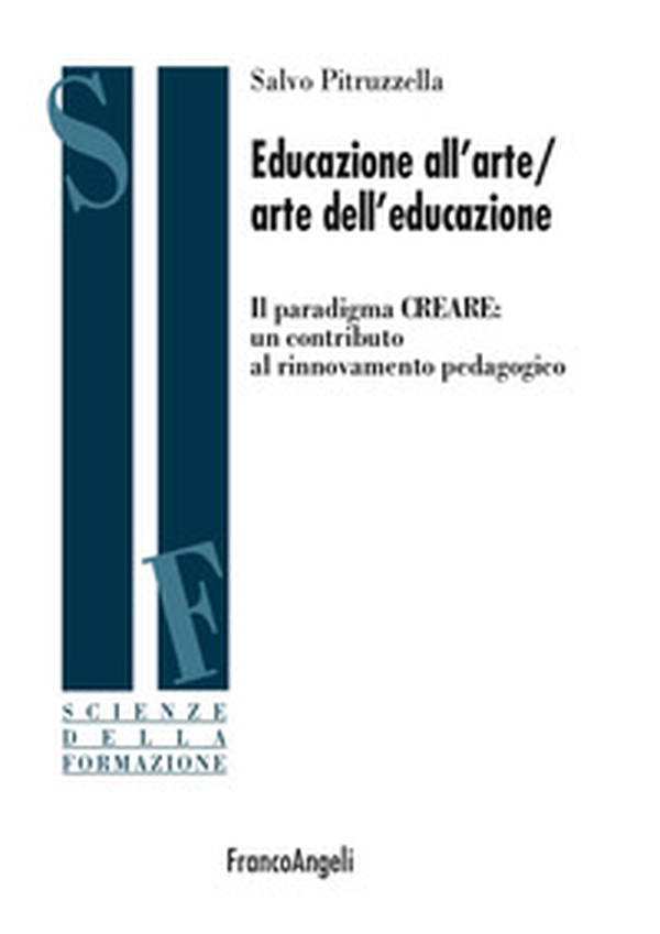 Educazione all'arte/arte dell'educazione. Il paradigma CREARE: un contributo al rinnovamento pedagogico - Librerie.coop Educazione all'arte/arte dell'educazione. Il paradigma CREARE: un contributo al rinnovamento pedagogico - Librerie.coop