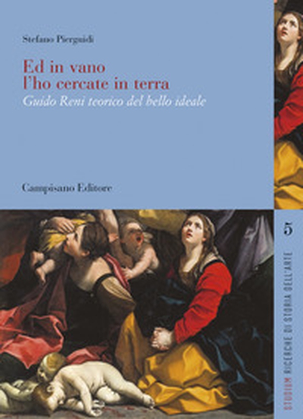 Ed in vano l'ho cercate in terra. Guido Reni teorico del bello ideale - Librerie.coop Ed in vano l'ho cercate in terra. Guido Reni teorico del bello ideale - Librerie.coop