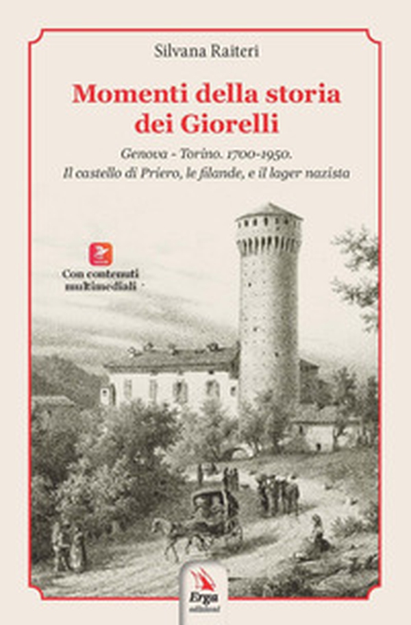 Momenti della storia dei Giorelli. Genova-Torino. 1700-1950. Il castello di Priero, le filande, e il lager nazista - Librerie.coop Momenti della storia dei Giorelli. Genova-Torino. 1700-1950. Il castello di Priero, le filande, e il lager nazista - Librerie.coop