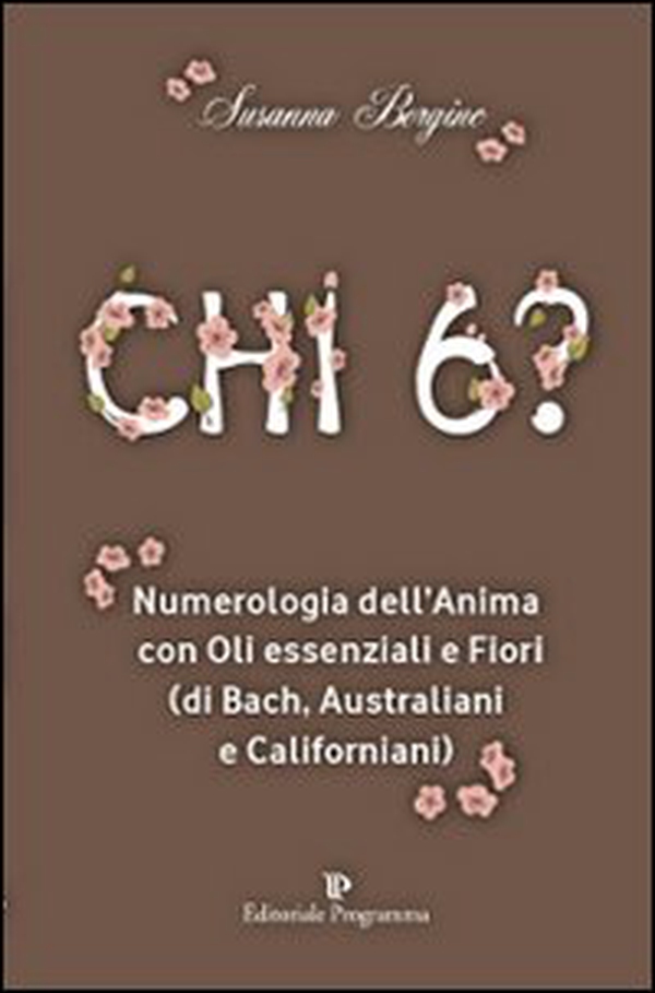Chi 6? Numerologia dell'anima con oli essenziali e fiori (di Bach, australiani e californiani) - Librerie.coop Chi 6? Numerologia dell'anima con oli essenziali e fiori (di Bach, australiani e californiani) - Librerie.coop