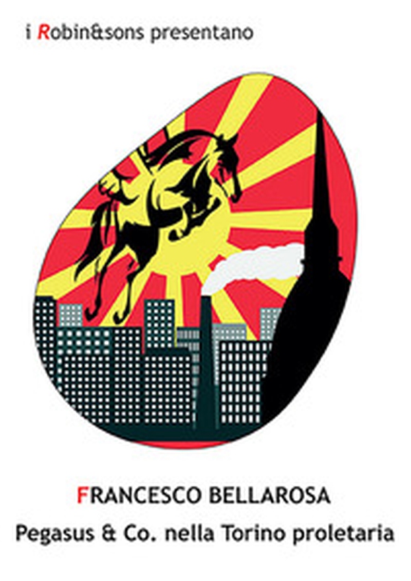 Pegasus & co. nella Torino proletaria - Librerie.coop Pegasus & co. nella Torino proletaria - Librerie.coop