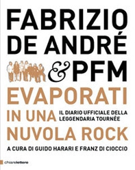 Fabrizio De André & PFM. Evaporati in una nuvola rock. Il diario ufficiale della leggendaria tournée - Librerie.coop