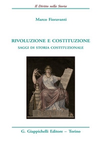 Rivoluzione e costituzione. Saggi di storia costituzionale - Librerie.coop
