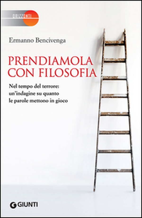 Prendiamola con filosofia. Nel tempo del terrore: un'indagine su quanto le parole mettono in gioco - Librerie.coop Prendiamola con filosofia. Nel tempo del terrore: un'indagine su quanto le parole mettono in gioco - Librerie.coop