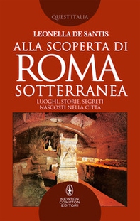 Alla scoperta di Roma sotterranea. Luoghi, storie, segreti nascosti nella città - Librerie.coop
