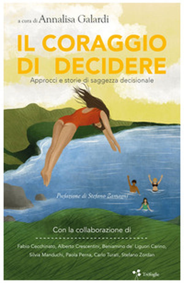 Il coraggio di decidere. Approcci e storie di saggezza decisionale - Librerie.coop Il coraggio di decidere. Approcci e storie di saggezza decisionale - Librerie.coop