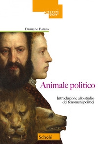 Animale politico. Introduzione allo studio dei fenomeni politici - Librerie.coop