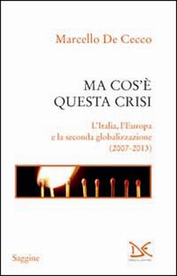 Ma cos'è questa crisi. L'Italia, l'Europa e la seconda globalizzazione (2007-2013) - Librerie.coop Ma cos'è questa crisi. L'Italia, l'Europa e la seconda globalizzazione (2007-2013) - Librerie.coop