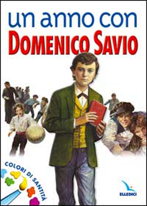 Un anno con Domenico Savio. Colori di santità. Un messaggio ai ragazzi - Librerie.coop Un anno con Domenico Savio. Colori di santità. Un messaggio ai ragazzi - Librerie.coop
