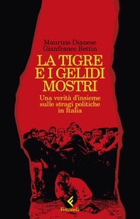 La tigre e i gelidi mostri. Una verità d'insieme sulle stragi politiche in Italia - Librerie.coop