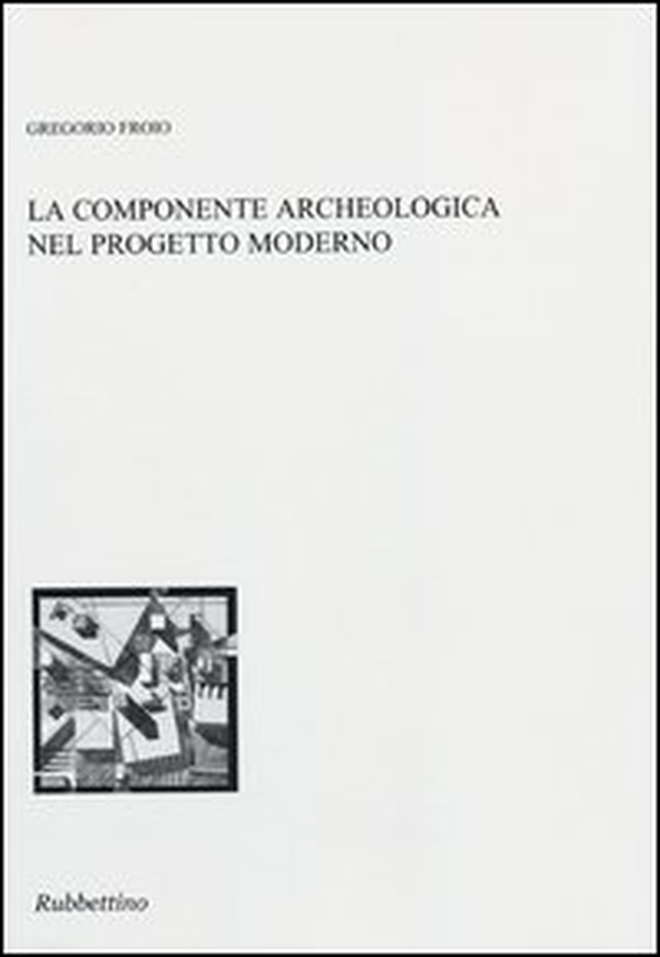 La componente archeologica nel progetto moderno - Librerie.coop La componente archeologica nel progetto moderno - Librerie.coop