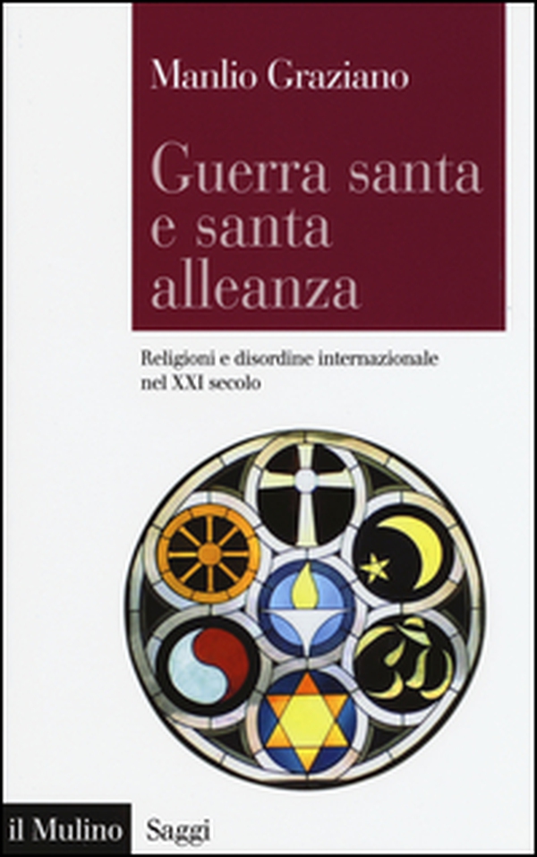 Guerra santa e santa alleanza. Religioni e disordine internazionale nel XXI secolo - Librerie.coop Guerra santa e santa alleanza. Religioni e disordine internazionale nel XXI secolo - Librerie.coop