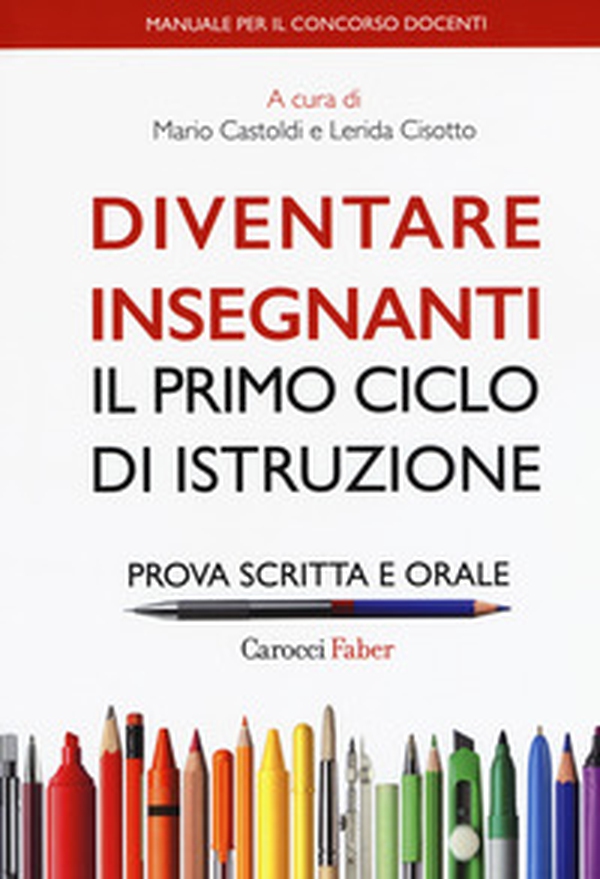 Diventare insegnanti. Il primo ciclo di istruzione. Prova scritta e orale. Manuale per il concorso docenti - Librerie.coop Diventare insegnanti. Il primo ciclo di istruzione. Prova scritta e orale. Manuale per il concorso docenti - Librerie.coop