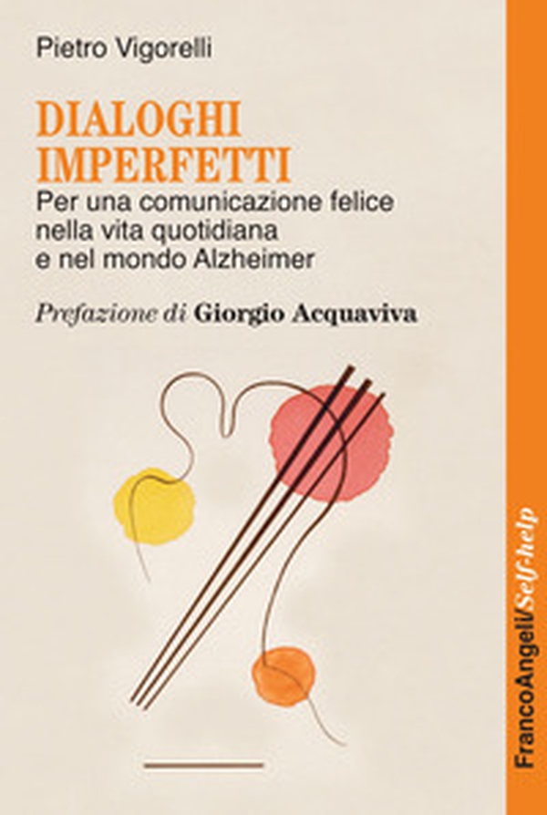Dialoghi imperfetti. Per una comunicazione felice nella vita quotidiana e nel mondo Alzheimer - Librerie.coop Dialoghi imperfetti. Per una comunicazione felice nella vita quotidiana e nel mondo Alzheimer - Librerie.coop