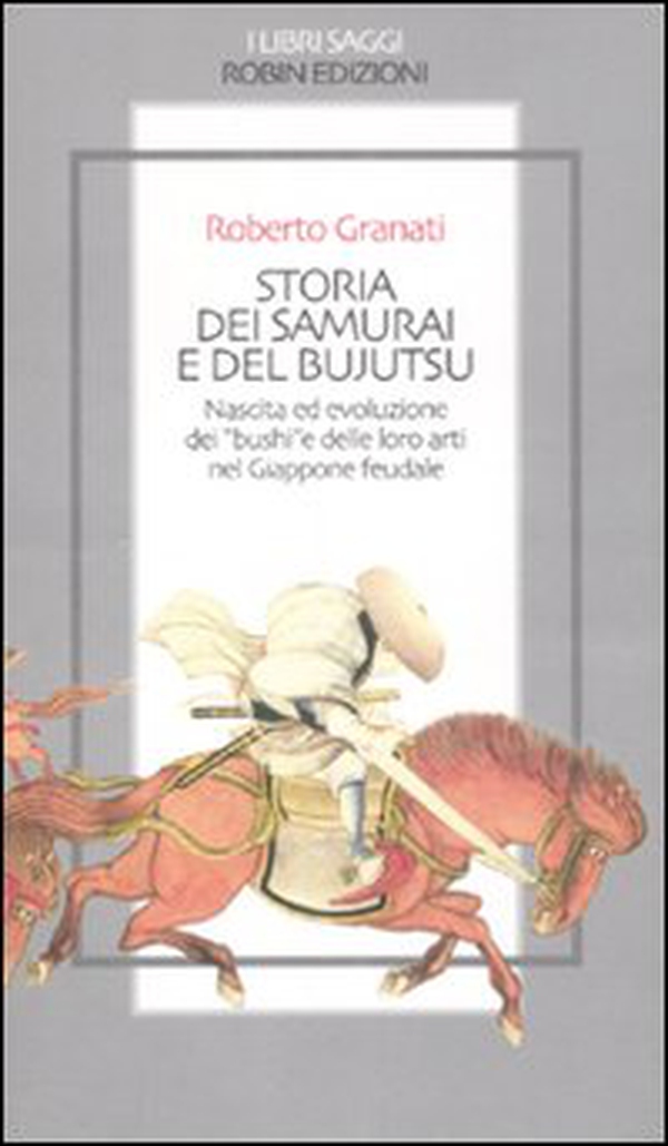 Storia dei samurai e del bujutsu. Nascita ed evoluzione dei «bushi» e delle loro arti nel Giappone feudale - Librerie.coop Storia dei samurai e del bujutsu. Nascita ed evoluzione dei «bushi» e delle loro arti nel Giappone feudale - Librerie.coop