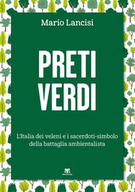 Preti verdi. L'Italia dei veleni e i sacerdoti-simbolo della battaglia ambientalista - Librerie.coop