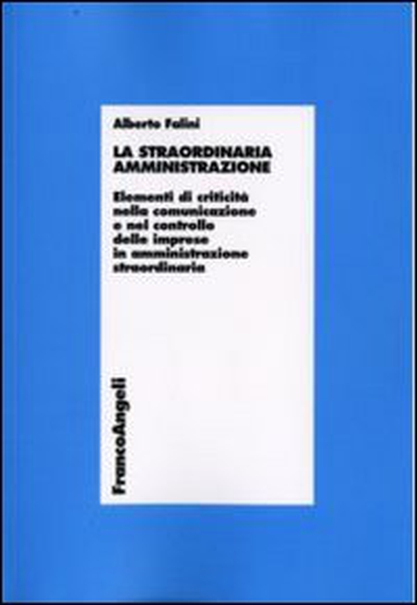 La straordinaria amministrazione. Elementi di criticità nella comunicazione e nel controllo delle imprese in amministrazione straordinaria - Librerie.coop La straordinaria amministrazione. Elementi di criticità nella comunicazione e nel controllo delle imprese in amministrazione straordinaria - Librerie.coop