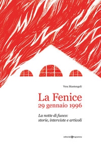 La Fenice, 29 gennaio 1996. La notte di fuoco: storie, interviste e articoli - Librerie.coop
