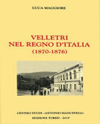 Velletri nel regno d'Italia (1870-1876) - Librerie.coop