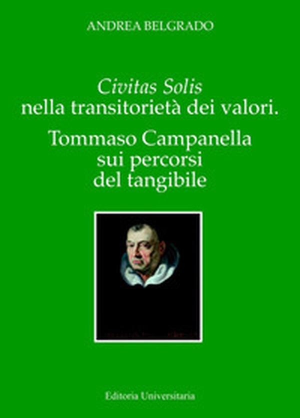 Civitas solis e la transitorietà dei valori. Tommaso Campanella nei percorsi dell'intangibilità - Librerie.coop Civitas solis e la transitorietà dei valori. Tommaso Campanella nei percorsi dell'intangibilità - Librerie.coop