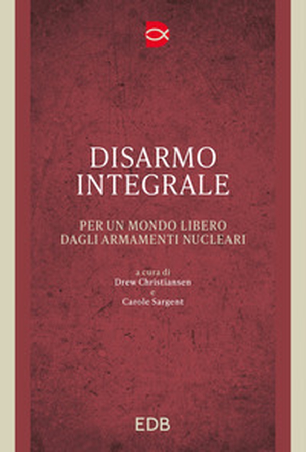 Disarmo integrale. Per un mondo libero dagli armamenti nucleari - Librerie.coop Disarmo integrale. Per un mondo libero dagli armamenti nucleari - Librerie.coop