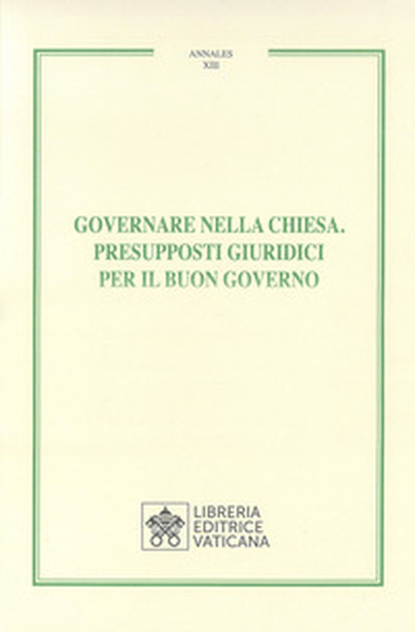 Governare nella chiesa. Presupposti giuridici per il buon governo - Librerie.coop Governare nella chiesa. Presupposti giuridici per il buon governo - Librerie.coop