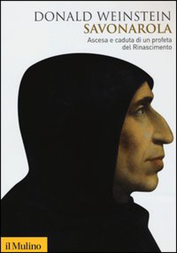 Savonarola. Ascesa e caduta di un profeta del Rinascimento - Librerie.coop Savonarola. Ascesa e caduta di un profeta del Rinascimento - Librerie.coop