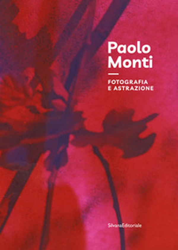 Paolo Monti. Fotografia e astrazione - Librerie.coop Paolo Monti. Fotografia e astrazione - Librerie.coop