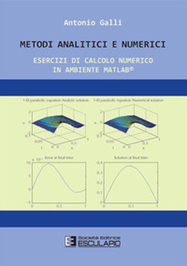 Metodi analitici e numerici. Esercizi di calcolo numerico in ambiente Matlab - Librerie.coop Metodi analitici e numerici. Esercizi di calcolo numerico in ambiente Matlab - Librerie.coop
