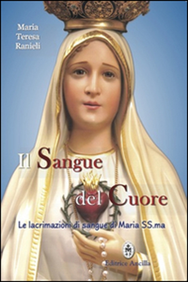 Il sangue del cuore. Le lacrimazioni di sangue di Maria Santissima - Librerie.coop Il sangue del cuore. Le lacrimazioni di sangue di Maria Santissima - Librerie.coop