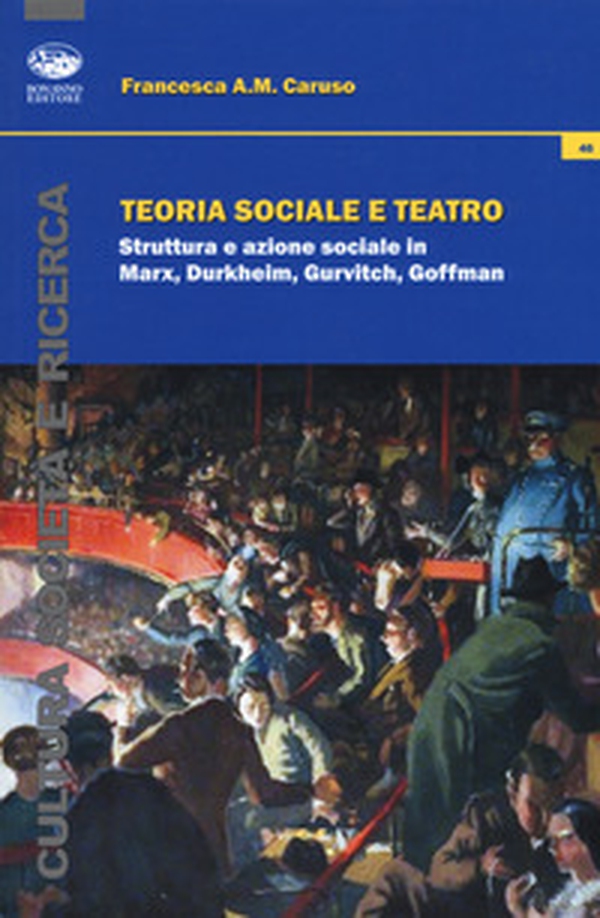 Teoria sociale e teatro. Struttura e azione sociale in Marx, Durkheim, Gurvitch, Goffman - Librerie.coop Teoria sociale e teatro. Struttura e azione sociale in Marx, Durkheim, Gurvitch, Goffman - Librerie.coop