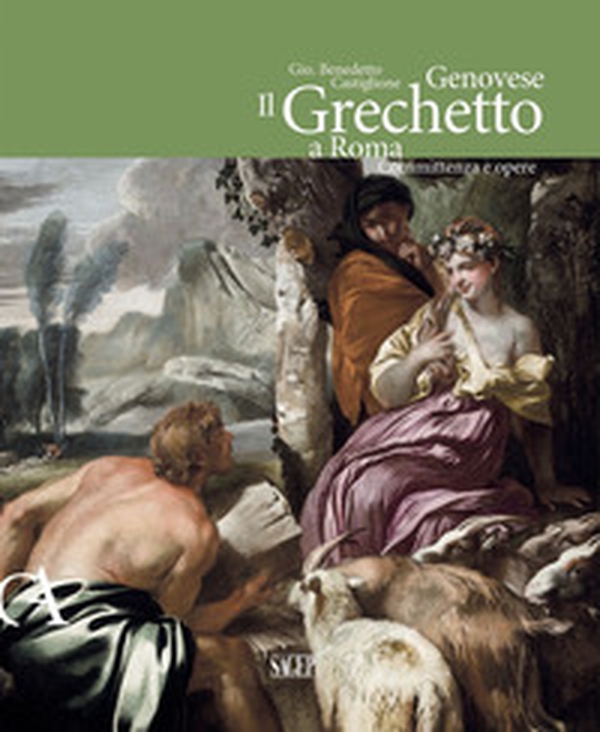 Gio. Benedetto Castiglione Genovese. Il Grechetto a Roma. Committenza e opere - Librerie.coop Gio. Benedetto Castiglione Genovese. Il Grechetto a Roma. Committenza e opere - Librerie.coop