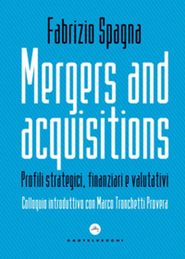 Mergers and acquisitions. Profili strategici, finanziari e valutativi - Librerie.coop Mergers and acquisitions. Profili strategici, finanziari e valutativi - Librerie.coop