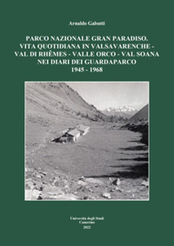 Parco nazionale Gran Paradiso. Vita quotidiana in Valsavarenche-Val di Rhêmes-Valle Orco-Val Soana nei diari dei guardaparco 1945-1968 - Librerie.coop Parco nazionale Gran Paradiso. Vita quotidiana in Valsavarenche-Val di Rhêmes-Valle Orco-Val Soana nei diari dei guardaparco 1945-1968 - Librerie.coop