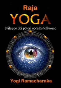 Raja Yoga. Sviluppo dei poteri occulti dell'uomo - Librerie.coop