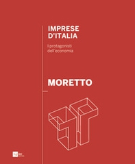 Moretto. Imprese d'Italia. I protagonisti dell'economia. Ediz. italiana e inglese - Librerie.coop