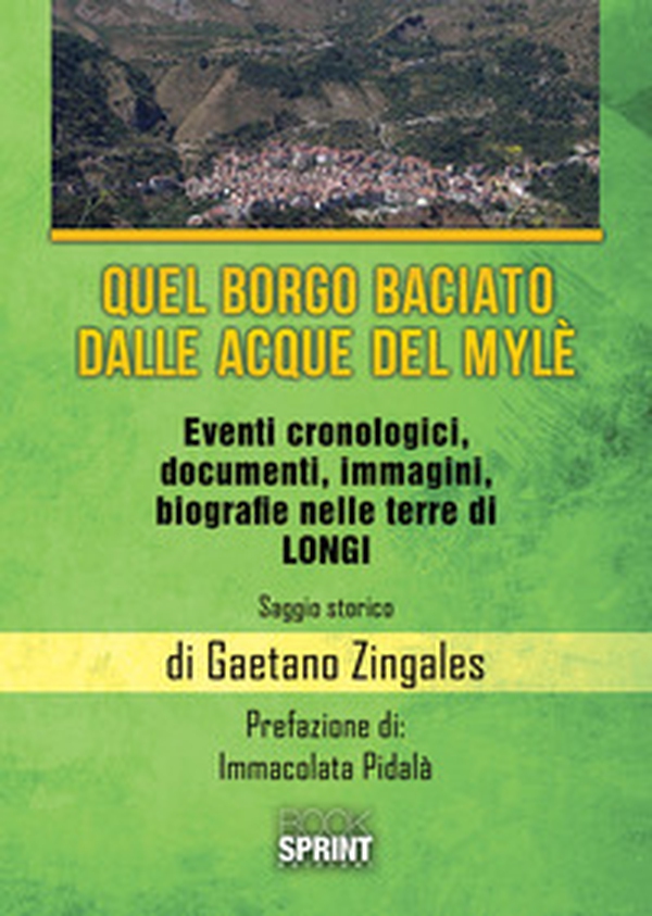 Quel borgo baciato dalle acque del Mylè. Eventi cronologici, documenti, immagini, biografie nelle terre di Longi - Librerie.coop Quel borgo baciato dalle acque del Mylè. Eventi cronologici, documenti, immagini, biografie nelle terre di Longi - Librerie.coop