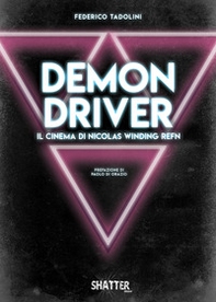 Demon driver. Il cinema di Nicolas Winding Refn - Librerie.coop