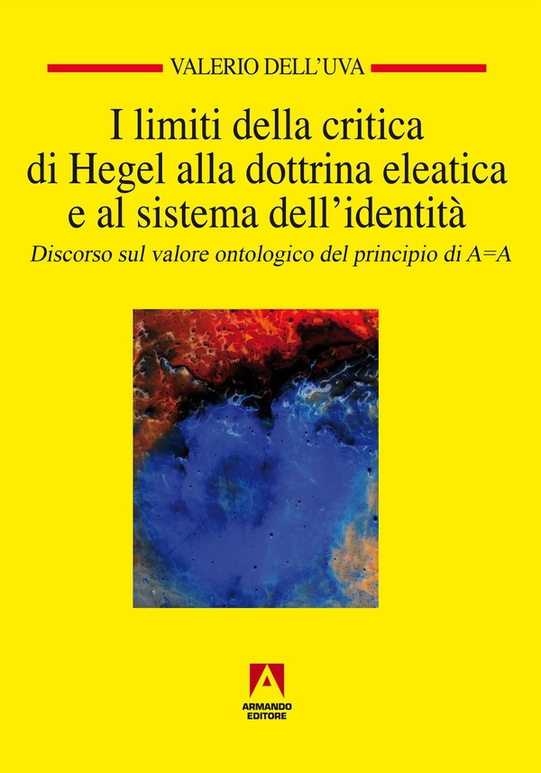 I limiti della critica di Hegel alla dottrina eleatica e al sistema dell'identità - Librerie.coop I limiti della critica di Hegel alla dottrina eleatica e al sistema dell'identità - Librerie.coop