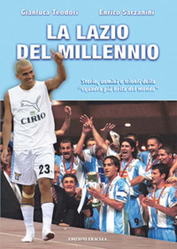 La Lazio del Millennio. Storie, uomini e trionfi della «squadra più forte del mondo» - Librerie.coop La Lazio del Millennio. Storie, uomini e trionfi della «squadra più forte del mondo» - Librerie.coop