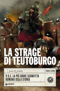 La strage di Teutoburgo. 9 d.C. La più grave sconfitta romana della storia - Librerie.coop