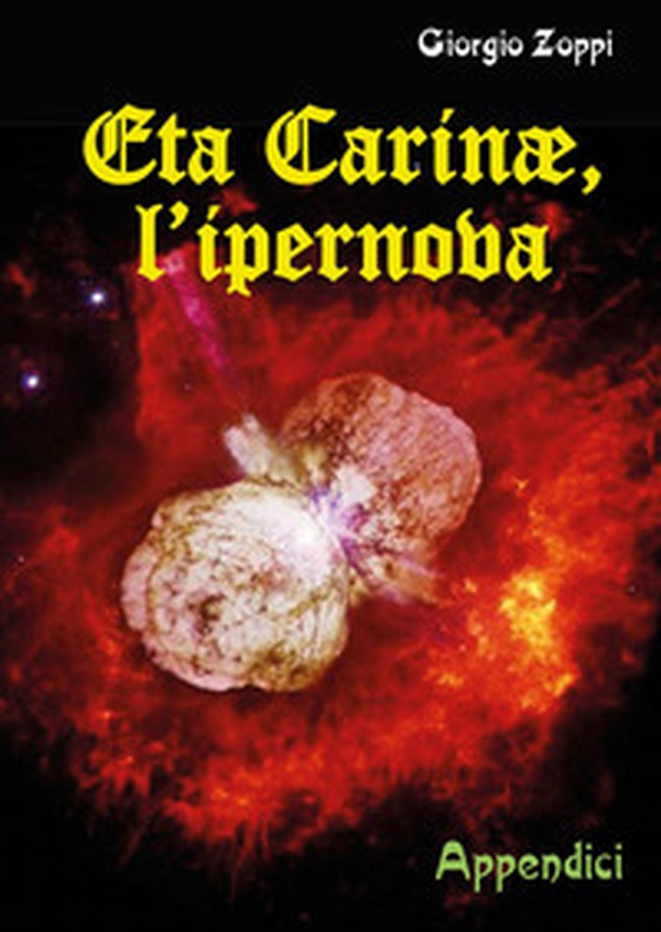 Eta Carinae, l'ipernova. Appendici - Librerie.coop Eta Carinae, l'ipernova. Appendici - Librerie.coop