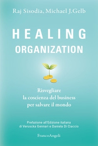 Healing organization. Risvegliare la coscienza del business per salvare il mondo - Librerie.coop