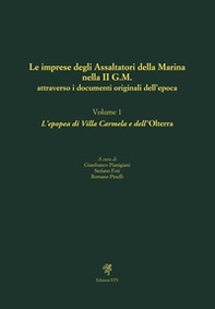 Le imprese degli assaltatori della Marina nella II G.M. attraverso i documenti originali dell'epoca - Vol. 1 - Librerie.coop